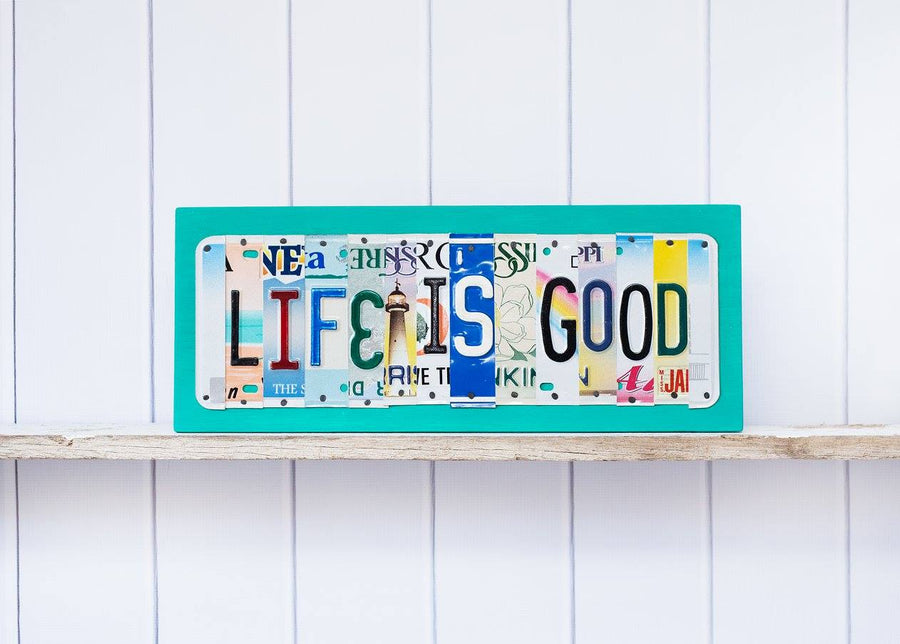 LIFE IS GOOD by Unique Pl8z  Recycled License Plate Art - Unique Pl8z