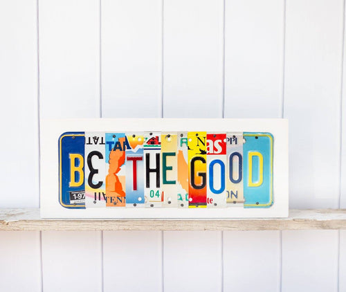BE THE GOOD by Unique Pl8z  Recycled License Plate Art - Unique Pl8z